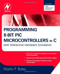 Martin P. Bates — Programming 8-bit PIC Microcontrollers in C: with Interactive Hardware Simulation