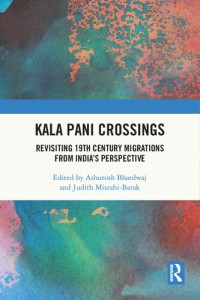 Ashutosh Bhardwaj (editor), Judith Misrahi-Barak (editor) — Kala Pani Crossings: Revisiting 19th Century Migrations from India’s Perspective