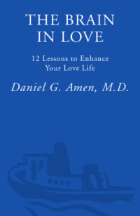 Daniel G. Amen — The Brain in Love: 12 Lessons to Enhance Your Love Life