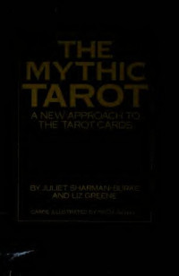 Sharman-Burke, Juliet; Greene, Liz — The mythic tarot: a new approach to the tarot cards