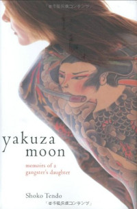 Shoko Tendo, Louise Heal Kawai (translation) — Yakuza Moon: Memoirs of a Gangster’s Daughter