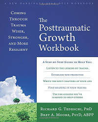 Richard G Tedeschi, Bret A Moore — The Posttraumatic Growth Workbook: Coming Through Trauma Wiser, Stronger, and More Resilient