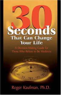 Roger Kaufman — 30 Seconds That Can Change Your Life