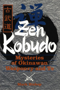 Mark D. Bishop — Zen Kobudo: Mysteries Of Okinawan Weaponry And Te