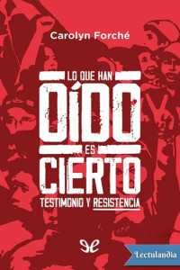 Carolyn Forché — Lo que han oído es cierto