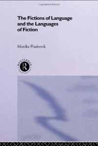 Monika Fludernik — The Fictions of Language and the Languages of Fiction
