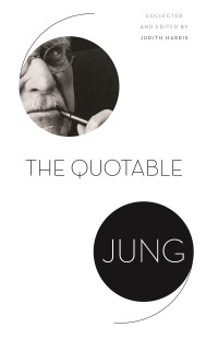 Judith Rachel Harris, Carl Gustav Jung, Tony Woolfson — The Quotable Jung