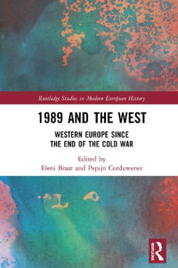 Eleni Braat (editor), Pepijn Corduwener (editor) — 1989 and the West: Western Europe since the End of the Cold War