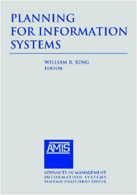 William R. King — Planning for Information Systems (Advances in Management Information Systems)