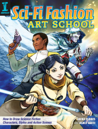 Ashly Raiti and Irene Flores — Sci-Fi Fashion Art School - How to draw science fiction characters, styles and action scenes!