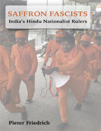 Pieter Friedrich — Saffron Fascists: India's Hindu Nationalist Rulers