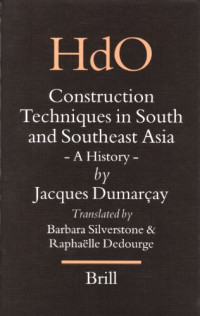 Jacques Dumarcay — Construction Techniques In South And Southeast Asia: A History (Handbook of Oriental Studies Handbuch Der Orientalistik)