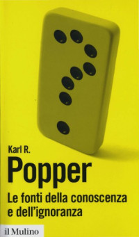 Karl R. Popper — Le fonti della conoscenza e dell’ignoranza