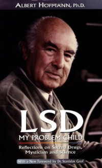 Albert Hoffman, Jonathan Ott, Stanislav Grof — LSD: My Problem Child, Reflections on Sacred Drugs, Mysticism and Science