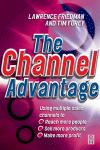 Lawrence G. Friedman and Timothy R. Furey (Auth.) — The Channel Advantage. Going to market with multiple sales channels to reach more customers, sell more products, make more profit