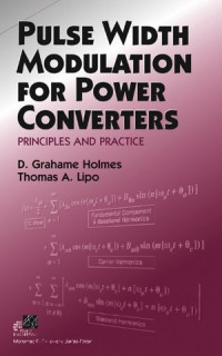 D. Grahame Holmes, Thomas A. Lipo — Pulse Width Modulation for Power Converters Principles and Practice