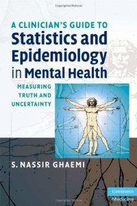 S. Nassir Ghaemi — A Clinician’s Guide to Statistics and Epidemiology in Mental Health: Measuring Truth and Uncertainty