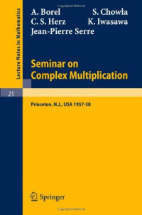 A. Borel, S. Chowla, C. S. Herz, K. Iwasawa, J. P. Serre — Seminar on Complex Multiplication