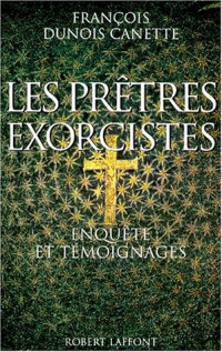 François Dunois Canette — Les prêtres exorcistes : enquête et témoignages