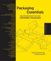 Candace Ellicott, Sarah Roncarelli — Packaging Essentials: 100 Design Principles for Creating Packages