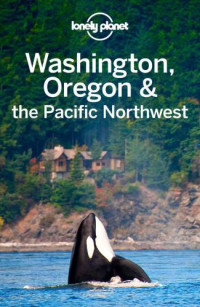 Brash, Celeste;Lee, John;Ohlsen, Becky;Sainsbury, Brendan — Lonely Planet Washington, Oregon & the Pacific Northwest