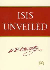 Helena Petrovna Blavatsky — Isis Unveiled