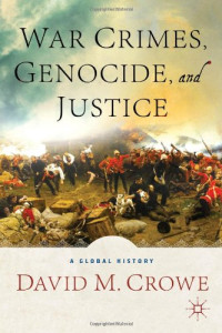 David M. Crowe — War Crimes, Genocide, and Justice: A Global History