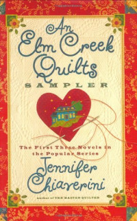 Jennifer Chiaverini — An Elm Creek Quilts Sampler (Elm Creek Quilts Novel #1, #2, #3)