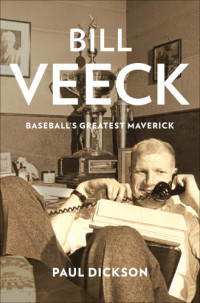 Dickson, Paul;Veeck, Bill — Bill Veeck: baseball's greatest maverick