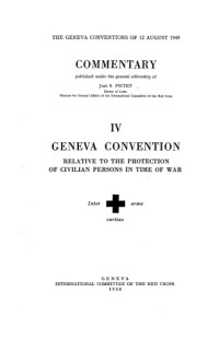 Jean S. Pictet — The Geneva Conventions of 12 August 1949. Commentary. Volume IV: Relative to the Protection of Civilian Persons in Time of War.