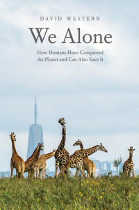 David Western — We Alone: How Humans Have Conquered the Planet and Can Also Save It