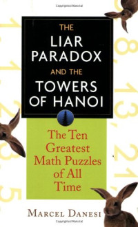 Marcel Danesi — The Liar Paradox and the Towers of Hanoi: The 10 Greatest Puzzles of All Time