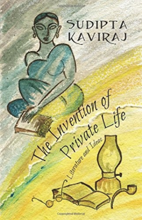 Sudipta Kaviraj — The Invention of Private Life: Literature and Ideas