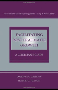 Lawrence G. Calhoun, Richard G. Tedeschi — Facilitating posttraumatic growth: a clinician's guide