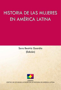 Sara Beatriz Guardia, (ed.) — Historia de las mujeres en América Latina