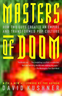 David Kushner — Masters of Doom: How Two Guys Created an Empire and Transformed Pop Culture