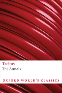 Cornelius Tacitus — The Annals The Reigns of Tiberius, Claudius, and Nero (Oxford World's Classics)