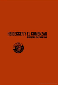 Rüdiger Safranski — Heidegger y el comenzar: Teoría sobre el amor