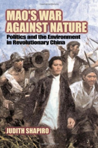 Judith Shapiro — Mao's War against Nature - Politics and the Environment in Revolutionary China (Studies in Environment and History)