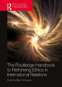 Birgit Schippers (editor) — The Routledge handbook to rethinking ethics in international relations