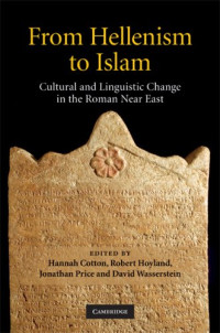 Hannah M. Cotton, Robert G. Hoyland, Jonathan J. Price, David J. Wasserstein — From Hellenism to Islam: Cultural and Linguistic Change in the Roman Near East