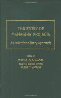 Young Hoon Kwak, Frank T. Anbari — The Story of Managing Projects - An Interdisciplinary Approach
