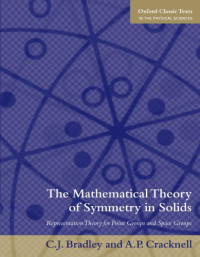 Christopher Bradley, Arthur Cracknell — The Mathematical Theory of Symmetry in Solids: Representation Theory for Point Groups and Space Groups