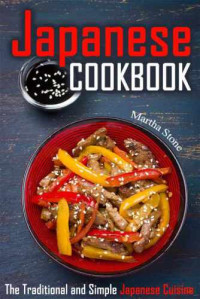 Stone, Martha — Japanese Cookbook: The Traditional and Simple Japanese Cuisine