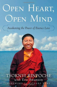 Tsoknyi Rinpoche, Eric Swanson — Open Heart, Open Mind: Awakening the Power of Essence Love