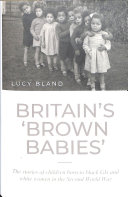 Lucy Bland — Britain's 'brown Babies': The Stories of Children Born to Black GIs and White Women in the Second World War