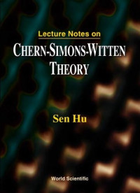 Sen Hu, E. Witten — Lecture notes on Chern-Simons-Witten theory