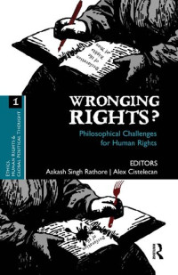 Aakash Singh Rathore; Alex Cistelecan — Wronging Rights?: Philosophical Challenges for Human Rights