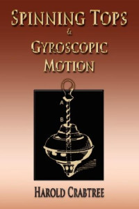 Harold Crabtree — An elementary treatment of the theory of spinning tops and gyroscopic motion