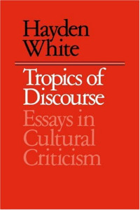 Hayden White — Tropics of Discourse: Essays in Cultural Criticism